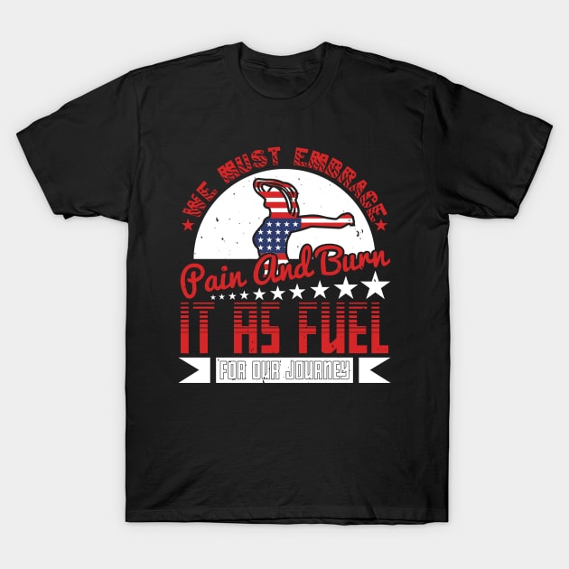 We must embrace pain and burn it as fuel for our journey T-Shirt by Schimmi